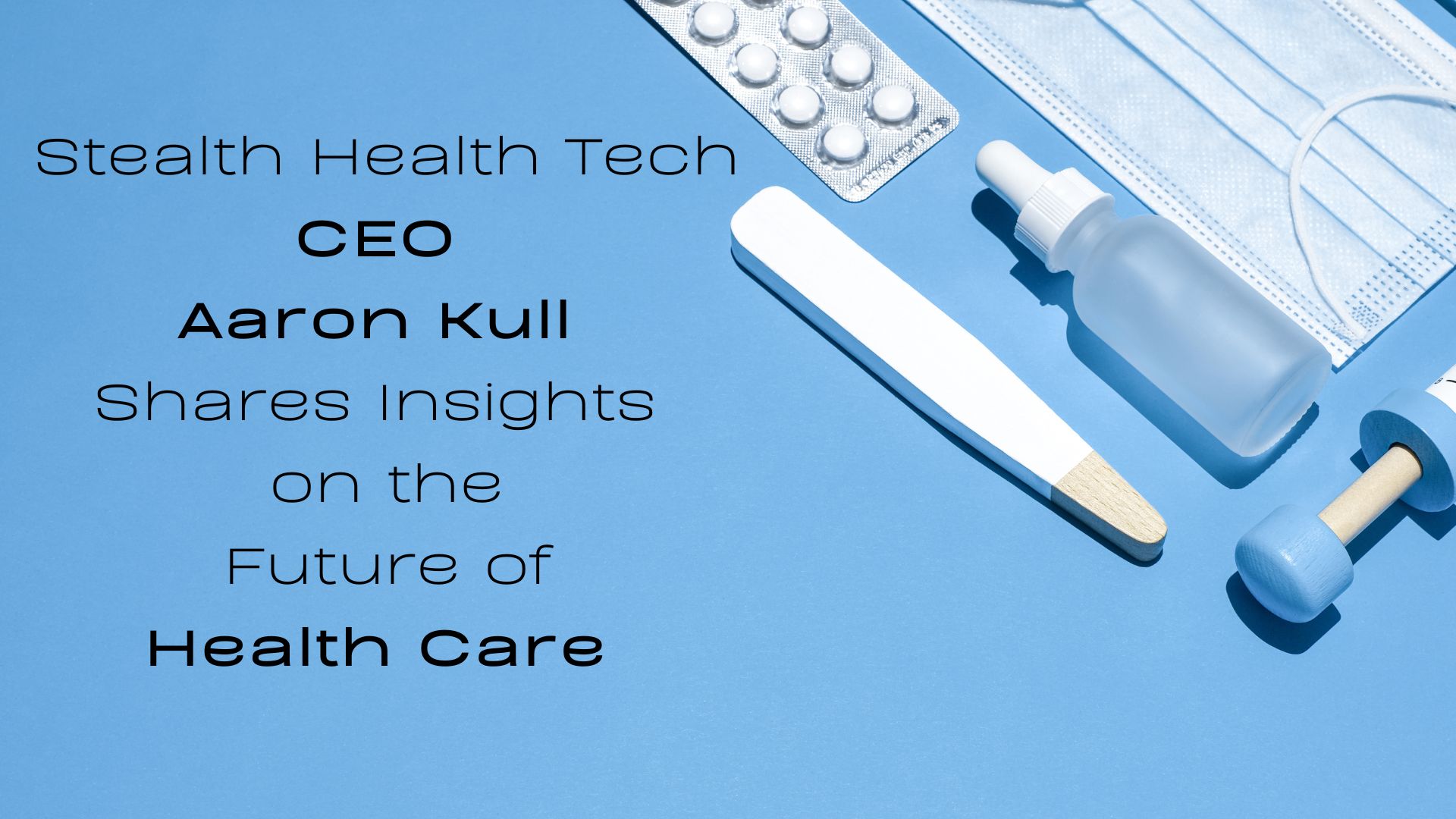 Stealth Health Tech CEO Aaron Kull